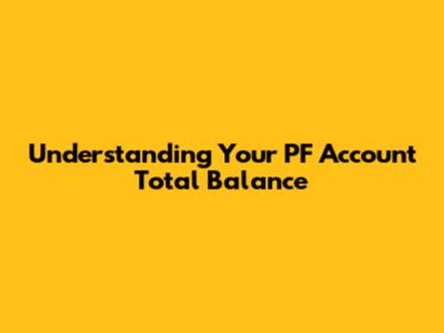 Understanding Your PF Account Total Balance