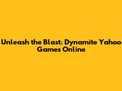 Unleash the Blast: Dynamite Yahoo Games Online