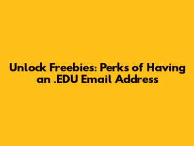 Unlock Freebies: Perks of Having an .EDU Email Address