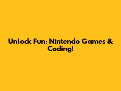 Unlock Fun: Nintendo Games & Coding!