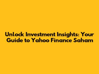 Unlock Investment Insights: Your Guide to Yahoo Finance Saham