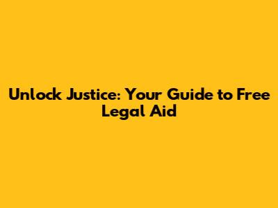 Unlock Justice: Your Guide to Free Legal Aid