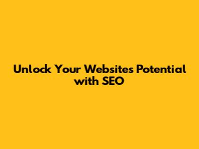Unlock Your Website's Potential with SEO