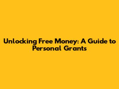 Unlocking Free Money: A Guide to Personal Grants