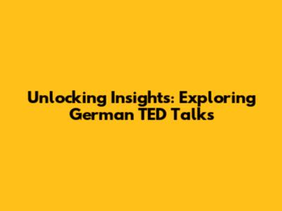 Unlocking Insights: Exploring German TED Talks