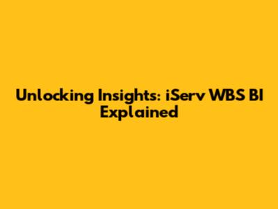 Unlocking Insights: iServ WBS BI Explained