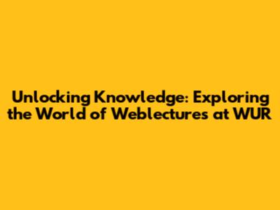 Unlocking Knowledge: Exploring the World of Weblectures at WUR