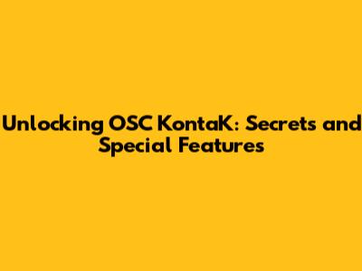 Unlocking OSC KontaK: Secrets and Special Features