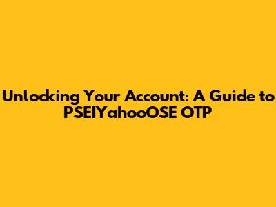 Unlocking Your Account: A Guide to PSEIYahooOSE OTP