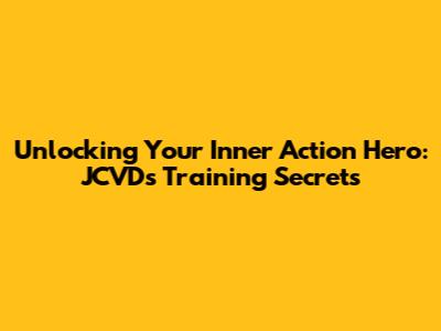 Unlocking Your Inner Action Hero: JCVD's Training Secrets