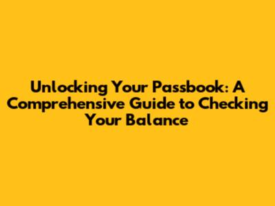 Unlocking Your Passbook: A Comprehensive Guide to Checking Your Balance