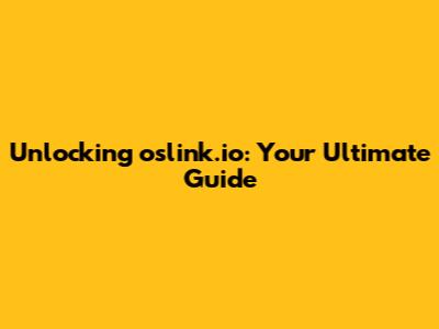 Unlocking oslink.io: Your Ultimate Guide