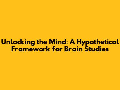 Unlocking the Mind: A Hypothetical Framework for Brain Studies