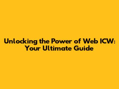 Unlocking the Power of Web ICW: Your Ultimate Guide