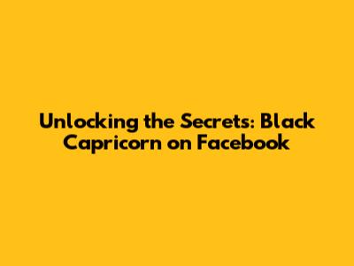 Unlocking the Secrets: Black Capricorn on Facebook