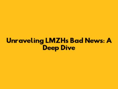Unraveling LMZH's Bad News: A Deep Dive