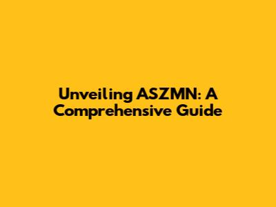 Unveiling ASZMN: A Comprehensive Guide
