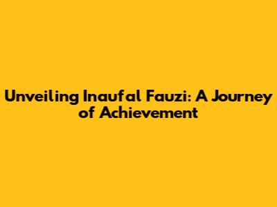 Unveiling Inaufal Fauzi: A Journey of Achievement