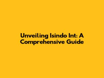 Unveiling Isindo Int: A Comprehensive Guide