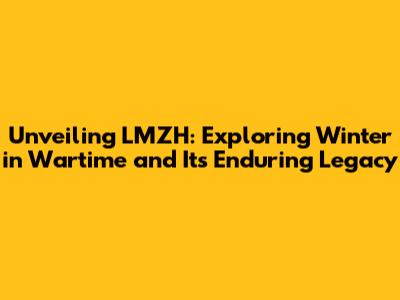 Unveiling LMZH: Exploring 'Winter in Wartime' and Its Enduring Legacy