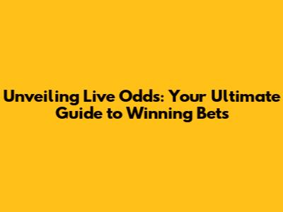 Unveiling Live Odds: Your Ultimate Guide to Winning Bets