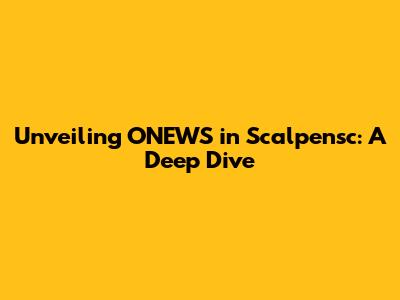 Unveiling ONEWS in Scalpensc: A Deep Dive
