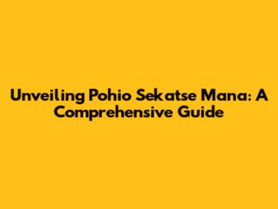 Unveiling Pohio Sekatse Mana: A Comprehensive Guide