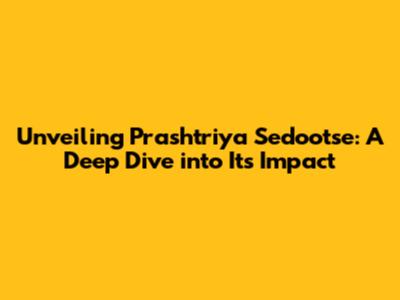 Unveiling Prashtriya Sedootse: A Deep Dive into Its Impact