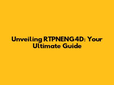 Unveiling RTPNENG4D: Your Ultimate Guide