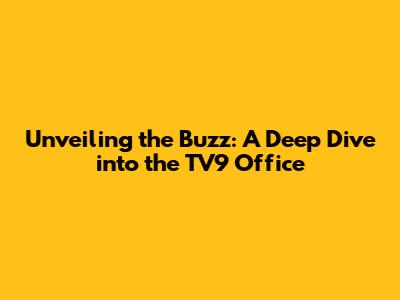 Unveiling the Buzz: A Deep Dive into the TV9 Office