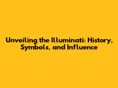 Unveiling the Illuminati: History, Symbols, and Influence