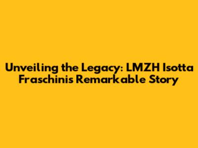 Unveiling the Legacy: LMZH Isotta Fraschini's Remarkable Story