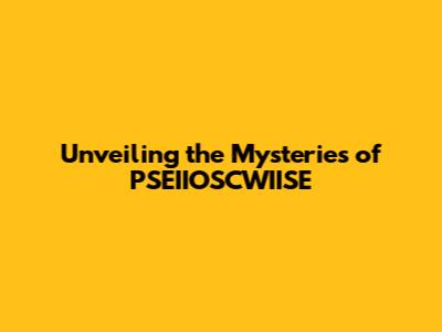 Unveiling the Mysteries of PSEIIOSCWIISE