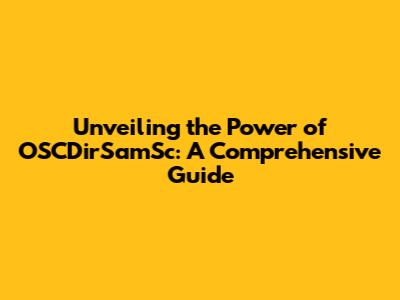 Unveiling the Power of OSCDirSamSc: A Comprehensive Guide