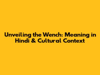 Unveiling the Wench: Meaning in Hindi & Cultural Context