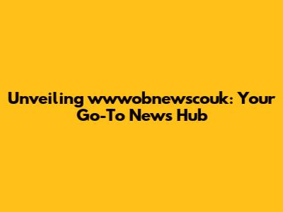 Unveiling wwwobnewscouk: Your Go-To News Hub