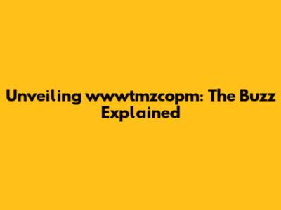 Unveiling wwwtmzcopm: The Buzz Explained