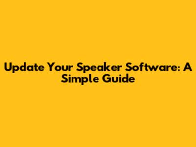 Update Your Speaker Software: A Simple Guide