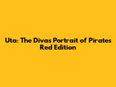Uta: The Diva's Portrait of Pirates Red Edition