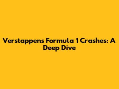 Verstappen's Formula 1 Crashes: A Deep Dive