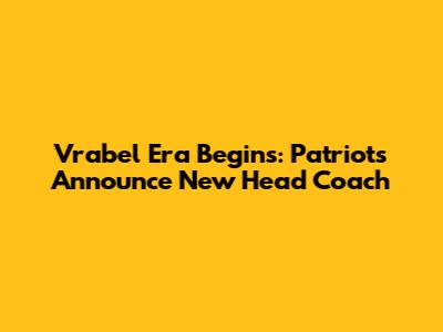 Vrabel Era Begins: Patriots Announce New Head Coach
