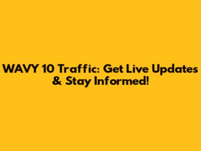 WAVY 10 Traffic: Get Live Updates & Stay Informed!