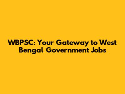 WBPSC: Your Gateway to West Bengal Government Jobs