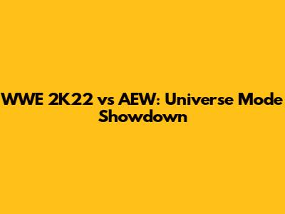 WWE 2K22 vs AEW: Universe Mode Showdown