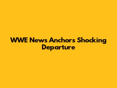 WWE News Anchor's Shocking Departure