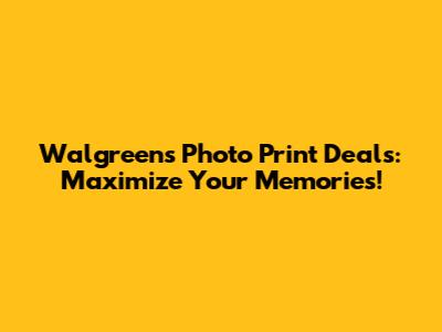 Walgreens Photo Print Deals: Maximize Your Memories!