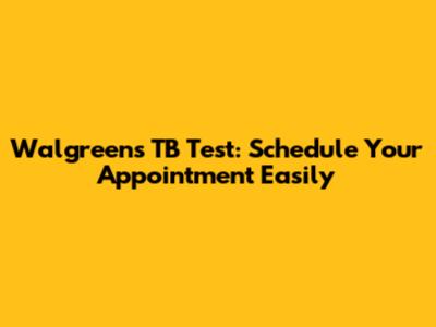 Walgreens TB Test: Schedule Your Appointment Easily