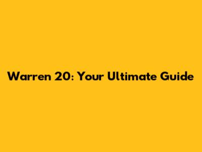 Warren 20: Your Ultimate Guide