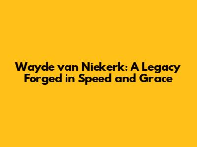 Wayde van Niekerk: A Legacy Forged in Speed and Grace