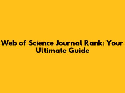 Web of Science Journal Rank: Your Ultimate Guide
